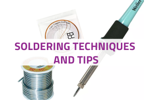 Soldering Techniques and Tips